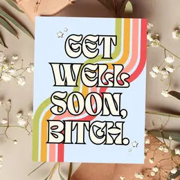 Get Well Soon Bitch
