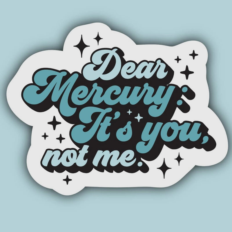 Dear Mercury It'S You Not Me Retrograde Sticker