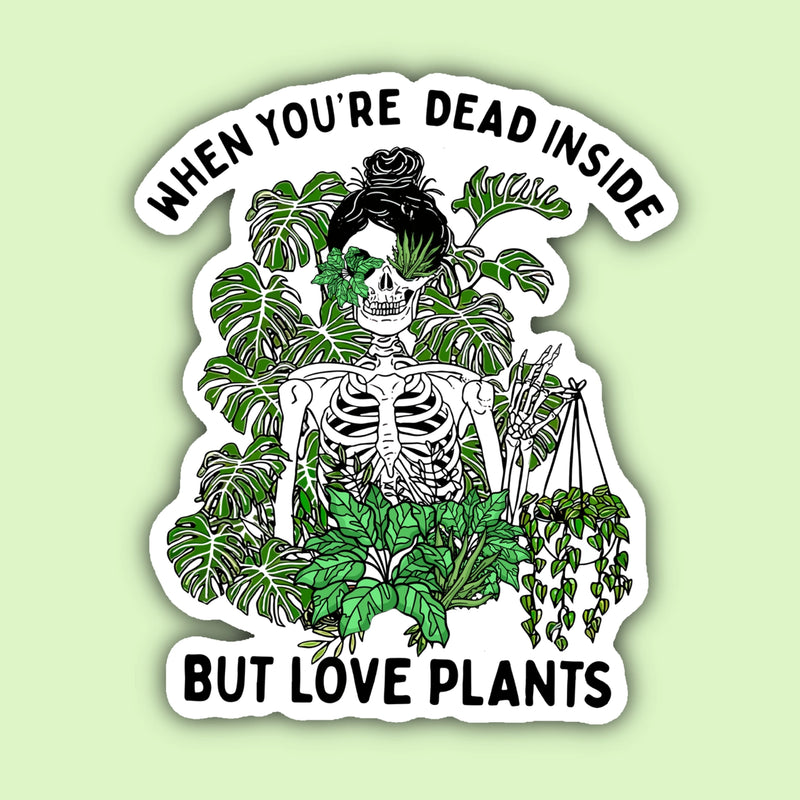 When You're Dead Inside But Love Plants Sticker